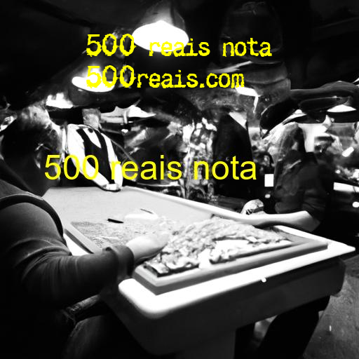 500 reais nota antiga se torna item de colecionador